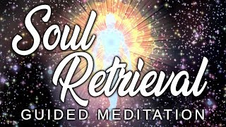 SOUL RETRIEVAL Guided Meditation Collect Soul Fragments Left Behind With Energy Reintegration [upl. by Liemaj517]