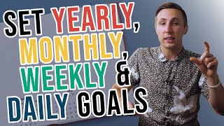 How To Set Goals Yearly Monthly Weekly And Daily [upl. by Arahset]