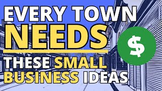 7 Small Business Ideas That Every Town Needs [upl. by Newlin]