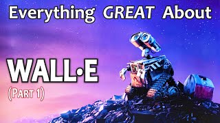 Everything GREAT About WALLE Part 1 [upl. by Mylor977]