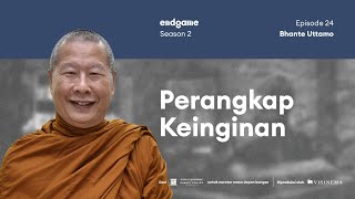 Bhante Uttamo Segalanya Tidak Kekal  Endgame 39 [upl. by Ettennil]