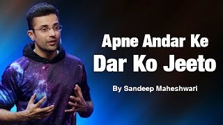 Apne Andar Ke Dar Ko Jeeto  By Sandeep Maheshwari [upl. by Cornelie]