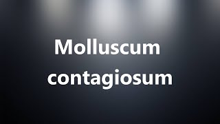 Molluscum contagiosum  Medical Definition and Pronunciation [upl. by Laurens]