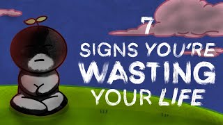 7 Warning Signs You’re Wasting Your Life [upl. by Ailido]