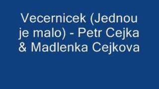 Vecernicek Jednou je malo  Petr Cejka amp Madlenka Cejkova [upl. by Larentia]