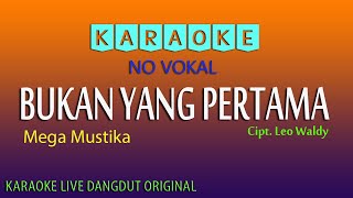 BUKAN YANG PERTAMA MEGA MUSTIKA Cipt Leo Waldy KARAOKE TANPA VOKAL [upl. by Studner]