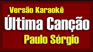 Paulo Sérgio  Última Canção  Karokê [upl. by Yenohtna181]