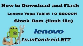 How to Download and Flash Lenovo Yoga Tablet 10 B8000H Stock Rom flash file [upl. by Allit868]