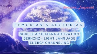 Lemurian amp Arcturian Soul Star Chakra Activation  Light Language  Energy Channelling  528hz [upl. by Sukin]