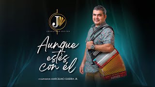 JHONATHAN CHAVEZ VERGARA  AUNQUE ESTES CON EL VERSION VIDEO [upl. by Shiverick]