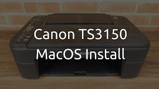 Canon PIXMA TS3150 MacOS Install [upl. by Hakaber921]