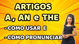 Artigos  A AN e THE  Como USAR e como PRONUNCIAR  Articles [upl. by Anamor727]