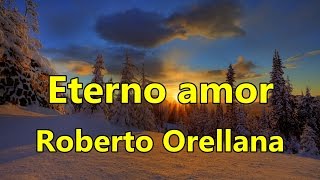 Eterno amor Roberto Orellana con Letra [upl. by Kushner]