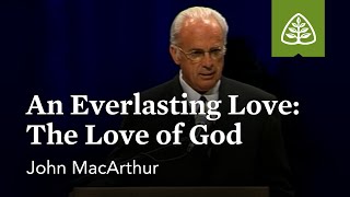 John MacArthur An Everlasting Love The Love of God [upl. by Emirej882]