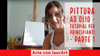 Pittura ad olio  tutorial per principianti  parte 1 [upl. by Bohaty]