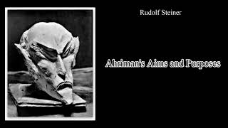 Ahrimans Aims and Purposes By Rudolf Steiner [upl. by Htieh]