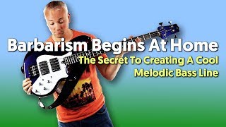 Barbarism Begins At Home  The Secret To Creating A Cool Melodic Bass Line [upl. by Airbmat]