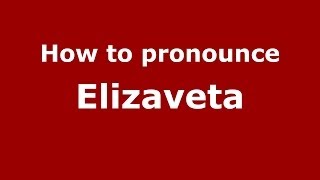 How to pronounce Elizaveta RussianRussia  PronounceNamescom [upl. by Atteyek286]