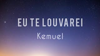 Eu Te Louvarei  Kemuel Com letra [upl. by Fergus]