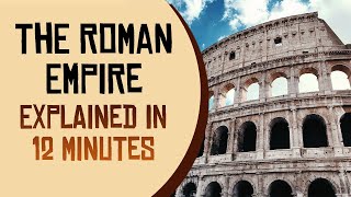 The Roman Empire Explained in 12 Minutes [upl. by Chatav221]