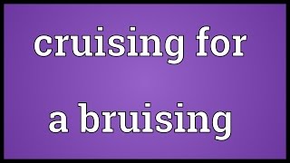 Cruising for a bruising Meaning [upl. by Bethena481]