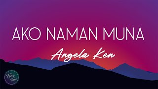 Angela Ken  Ako Naman Muna Lyric Video [upl. by Gherardi957]