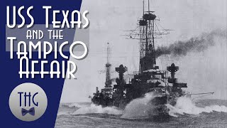 USS Texas and the Tampico Affair [upl. by Stallworth]