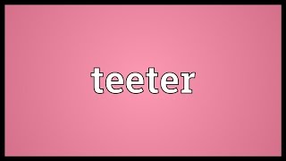 Teeter Meaning [upl. by Sinnelg675]