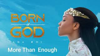 Ada Ehi  More Than Enough  BORN OF GOD [upl. by Gavrielle779]