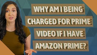 Why am I being charged for prime video if I have Amazon Prime [upl. by Worrad]